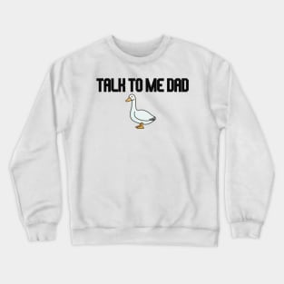 talk to me dad goose and rooster Crewneck Sweatshirt